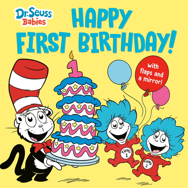 Book cover for Happy First Birthday! with Dr. Seuss Babies: An Interactive Lift-The-Flap Board Book with a Mirror