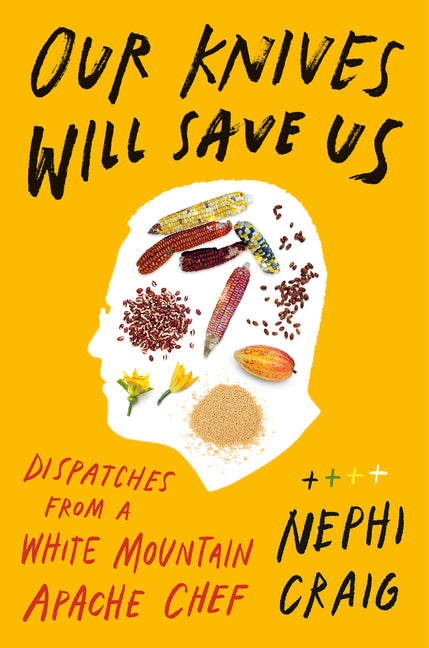Book cover for Our Knives Will Save Us: Dispatches from a White Mountain Apache Chef