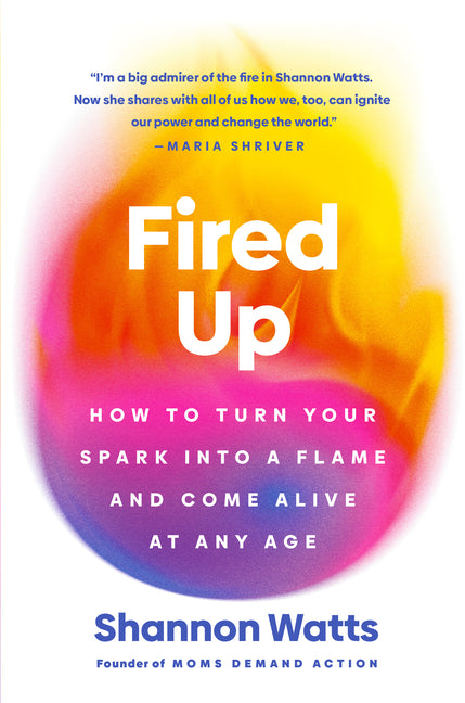 Book cover for Fired Up: How to Turn Your Spark Into a Flame and Come Alive at Any Age