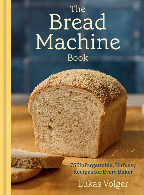Book cover for Bread Machine Book: 75 Unforgettable, Unfussy Recipes for Every Baker [A Baking Cookbook]