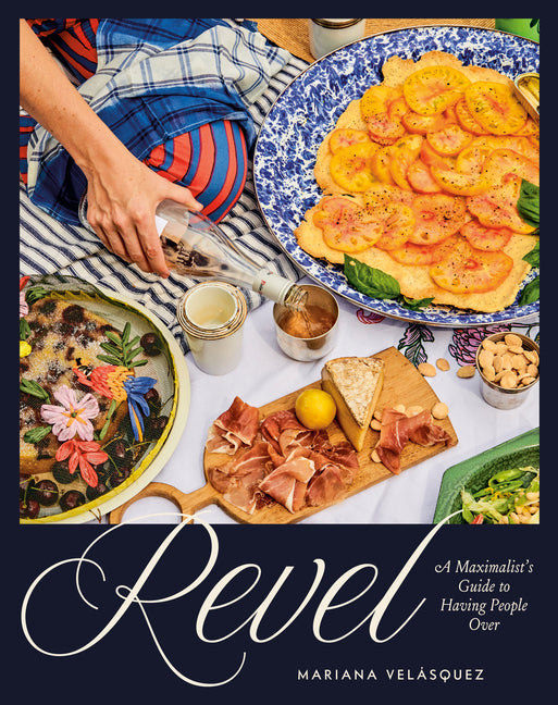 Book cover for Revel: A Maximalist's Guide to Having People Over [A Hosting Cookbook]