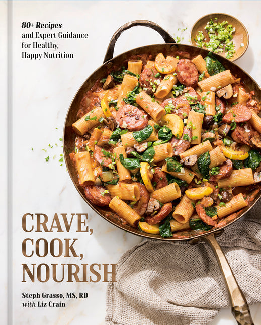 Book cover for Crave, Cook, Nourish: 80+ Recipes and Expert Guidance for Healthy, Happy Nutrition [A Cookbook and Nutrition Guide]