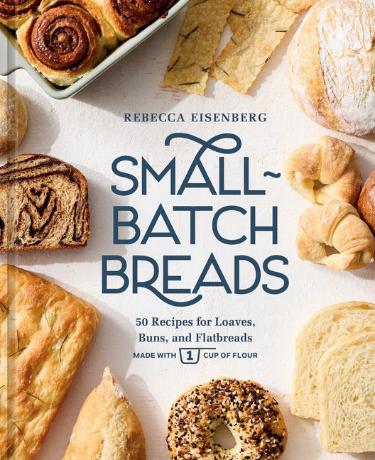 Book cover for Small-Batch Breads: 50 Recipes for Loaves, Buns, and Flatbreads Made with One Cup of Flour [A Baking Book]