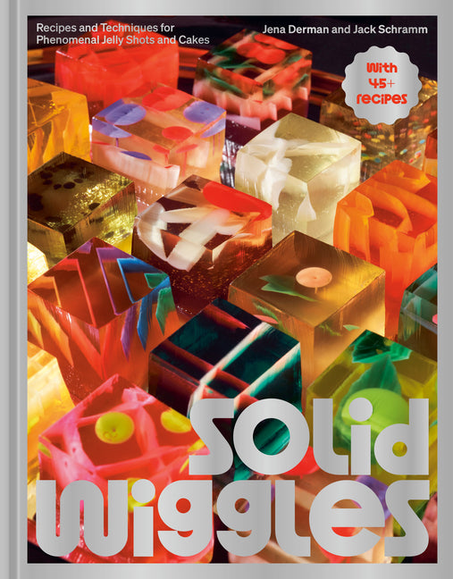 Book cover for Solid Wiggles: Recipes and Techniques for Phenomenal Jelly Shots and Cakes