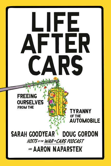 Book cover for Life After Cars: Freeing Ourselves from the Tyranny of the Automobile