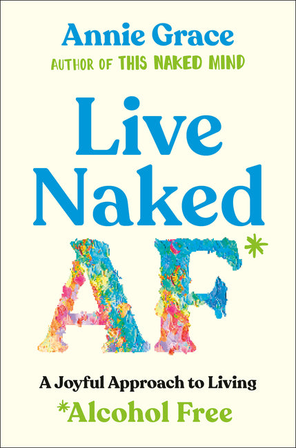 Book cover for Live Naked AF: A Joyful Approach to Living Alcohol Free