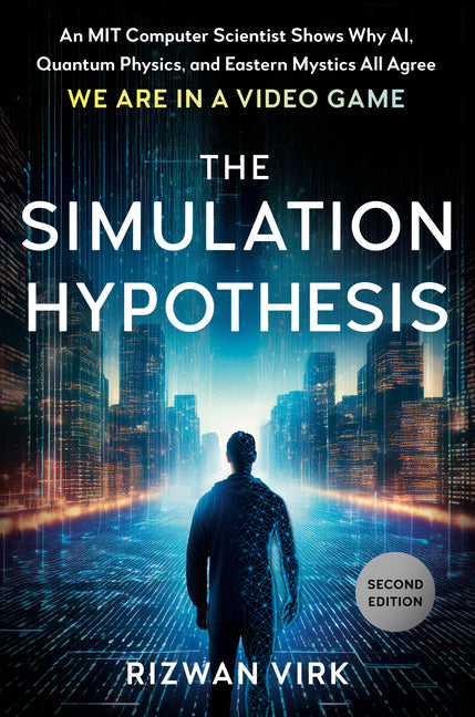 Book cover for Simulation Hypothesis: An Mit Computer Scientist Shows Why Ai, Quantum Physics, and Eastern Mystics All Agree We Are in a Video Game