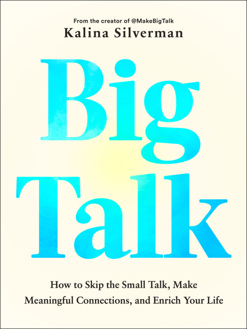 Book cover for Big Talk: How to Skip the Small Talk, Make Meaningful Connections, and Enrich Your Life