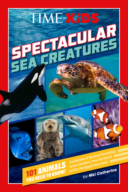 Book cover for Time for Kids: Spectacular Sea Creatures: 101 Animals You Need to Know!