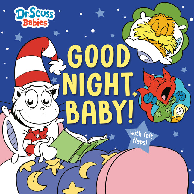 Book cover for Good Night, Baby! with Dr. Seuss Babies: An Interactive Bedtime Book with Felt Flaps Featuring Baby Cat in the Hat, Baby Lorax, Baby Fox in Socks, and