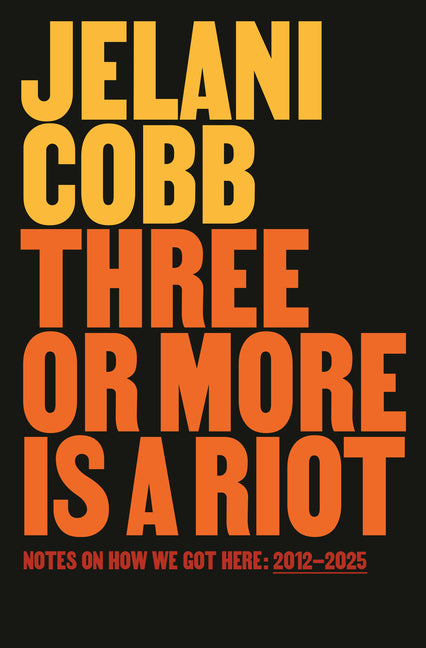 Book cover for Three or More Is a Riot: Notes on How We Got Here: 2012-2025