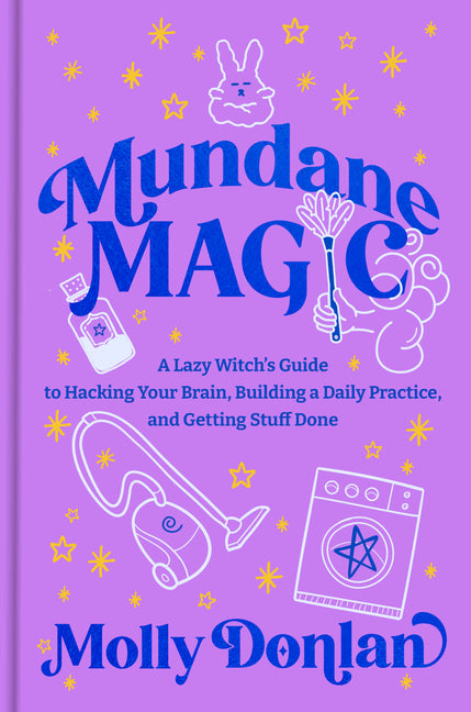 Book cover for Mundane Magic: A Lazy Witch's Guide to Hacking Your Brain, Building a Daily Practice, and Getting Stuff Done