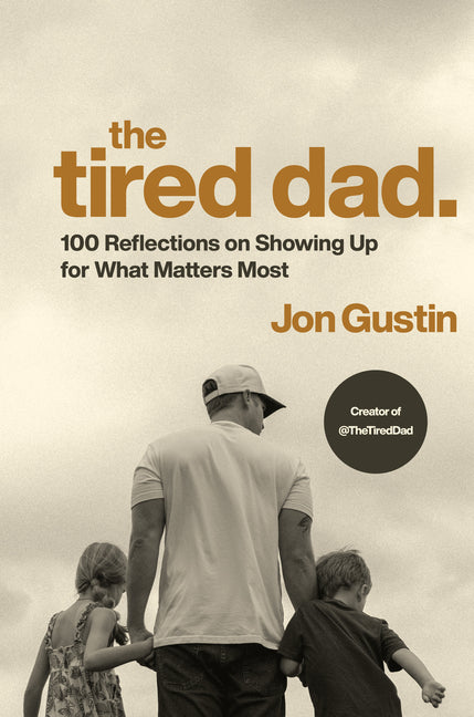 Book cover for Tired Dad.: 100 Reflections on Showing Up for What Matters Most