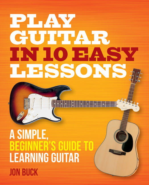 Book cover for Play Guitar in 10 Easy Lessons: A Simple, Beginner's Guide to Learning Guitar