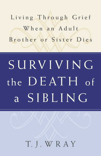 Book cover for Surviving the Death of a Sibling: Living Through Grief When an Adult Brother or Sister Dies