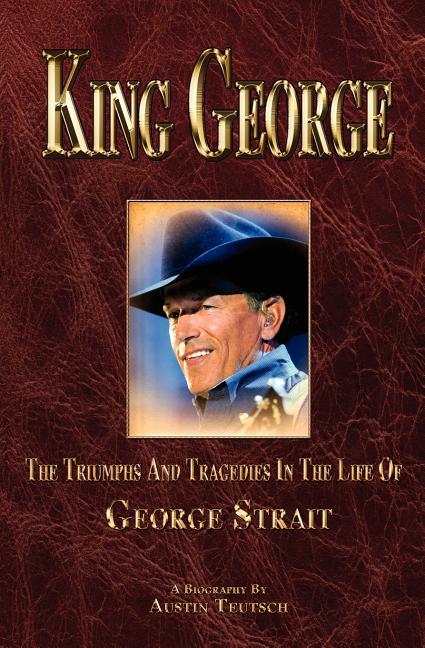 Book cover for King George: The Triumphs and Tragedies in the Life of George Strait