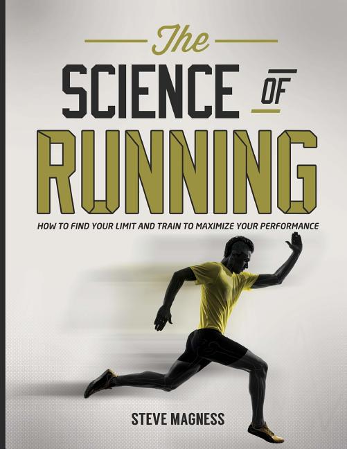 Book cover for The Science of Running: How to Find Your Limit and Train to Maximize Your Performance