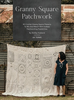 Book cover for Granny Square Patchwork UK Terms Edition: 40 Crochet Granny Square Patterns to Mix and Match with Endless Patchworking Possibilities