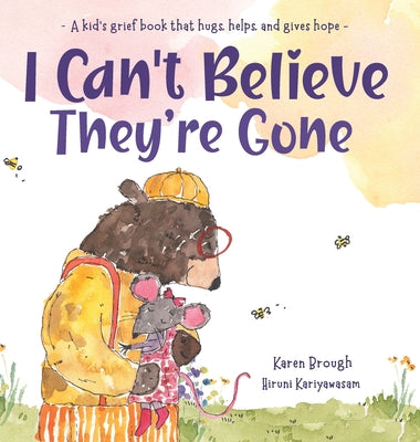 Book cover for I Can't Believe They're Gone: A kid's grief book that hugs, helps, and gives hope