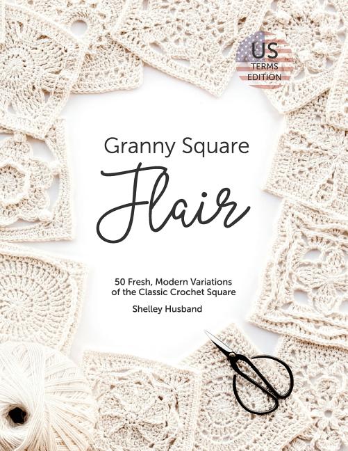 Book cover for Granny Square Flair US Terms Edition: 50 Fresh, Modern Variations of the Classic Crochet Square