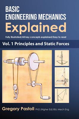 Book cover for Basic Engineering Mechanics Explained, Volume 1: Principles and Static Forces