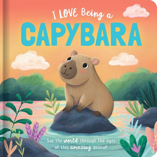 Book cover for I Love Being a Capybara: Padded Board Book: Picture Storybook