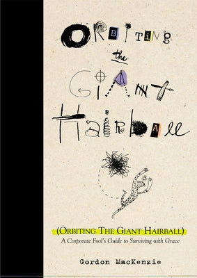 Book cover for Orbiting the Giant Hairball: A Corporate Fool's Guide to Surviving with Grace