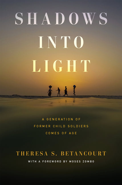 Book cover for Shadows Into Light: A Generation of Former Child Soldiers Comes of Age