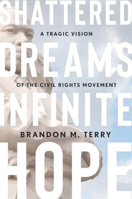 Book cover for Shattered Dreams, Infinite Hope: A Tragic Vision of the Civil Rights Movement
