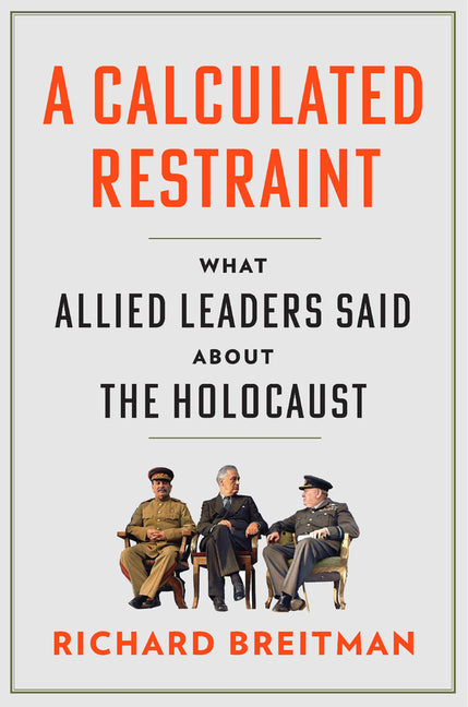 Book cover for Calculated Restraint: What Allied Leaders Said about the Holocaust