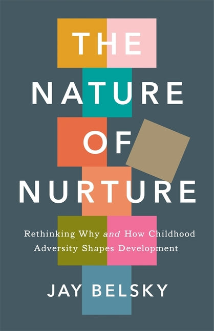 Book cover for Nature of Nurture: Rethinking Why and How Childhood Adversity Shapes Development