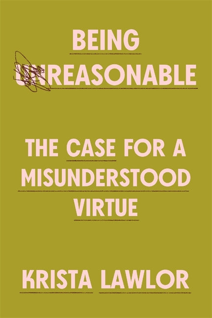 Book cover for Being Reasonable: The Case for a Misunderstood Virtue