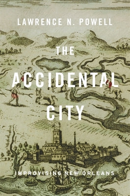 Book cover for The Accidental City: Improvising New Orleans