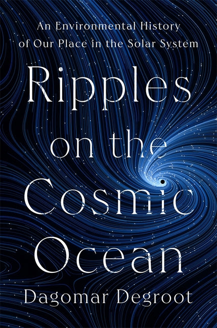 Book cover for Ripples on the Cosmic Ocean: An Environmental History of Our Place in the Solar System