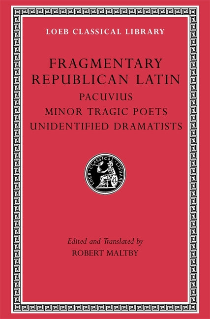 Book cover for Fragmentary Republican Latin, Volume VII: Pacuvius. Minor Tragic Poets. Unidentified Dramatists