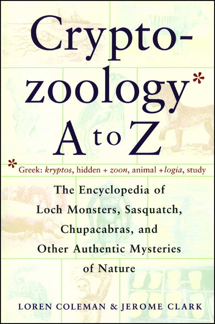 Book cover for Cryptozoology A to Z: The Encyclopedia of Loch Monsters Sasquatch Chupacabras and Other Authentic M