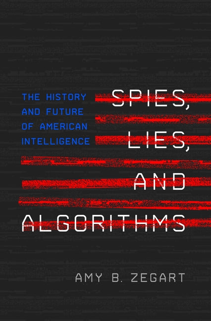 Book cover for Spies, Lies, and Algorithms: The History and Future of American Intelligence