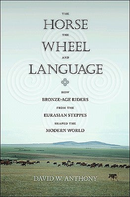 Book cover for The Horse, the Wheel, and Language: How Bronze-Age Riders from the Eurasian Steppes Shaped the Modern World