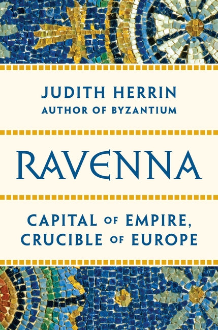 Book cover for Ravenna: Capital of Empire, Crucible of Europe
