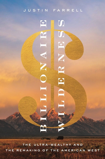 Book cover for Billionaire Wilderness: The Ultra-Wealthy and the Remaking of the American West