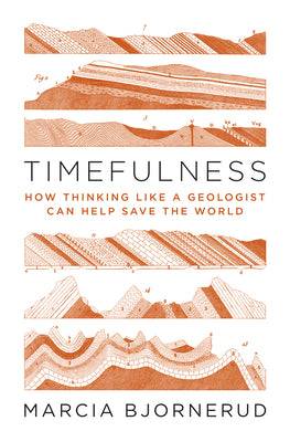Book cover for Timefulness: How Thinking Like a Geologist Can Help Save the World