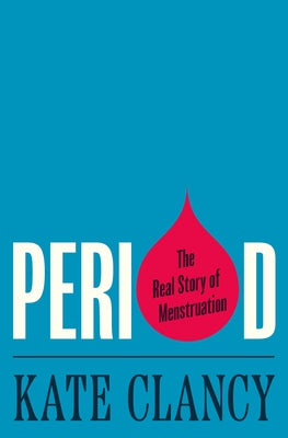 Book cover for Period: The Real Story of Menstruation