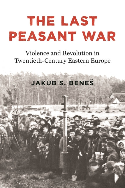 Book cover for Last Peasant War: Violence and Revolution in Twentieth-Century Eastern Europe