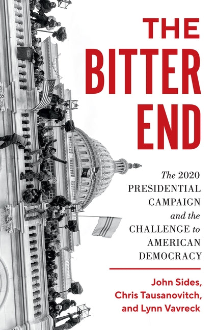 Book cover for The Bitter End: The 2020 Presidential Campaign and the Challenge to American Democracy