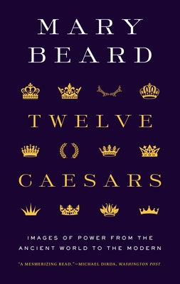Book cover for Twelve Caesars: Images of Power from the Ancient World to the Modern