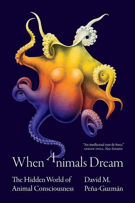 Book cover for When Animals Dream: The Hidden World of Animal Consciousness