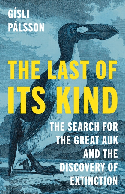 Book cover for Last of Its Kind: The Search for the Great Auk and the Discovery of Extinction