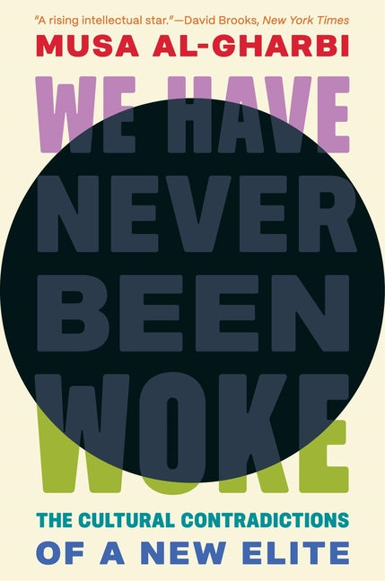 Book cover for We Have Never Been Woke: The Cultural Contradictions of a New Elite