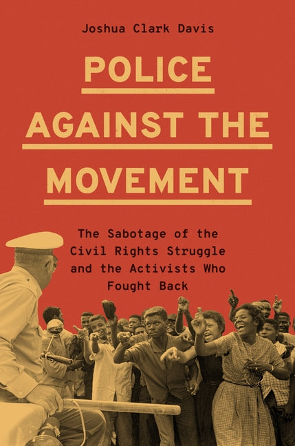 Book cover for Police Against the Movement: The Sabotage of the Civil Rights Struggle and the Activists Who Fought Back