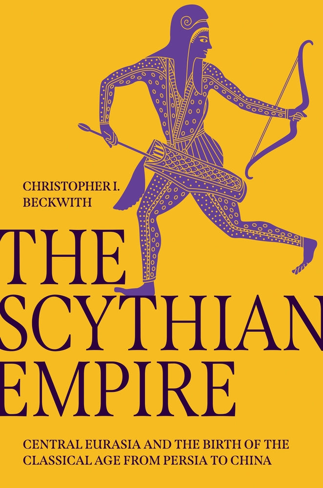 Book cover for The Scythian Empire: Central Eurasia and the Birth of the Classical Age from Persia to China